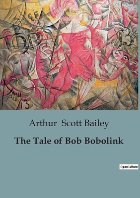 The Tale of Bob Bobolink: The Adventures and So... B0CJQMBCMB Book Cover