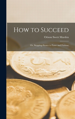 How to Succeed: Or, Stepping-Stones to Fame and... 1015924115 Book Cover