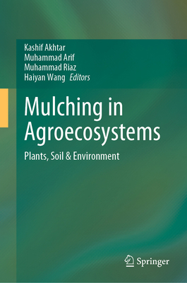 Mulching in Agroecosystems: Plants, Soil & Envi... 9811964092 Book Cover
