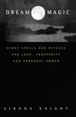 Dream Magic: Night Spells & Rituals for Love, P... 0062516752 Book Cover