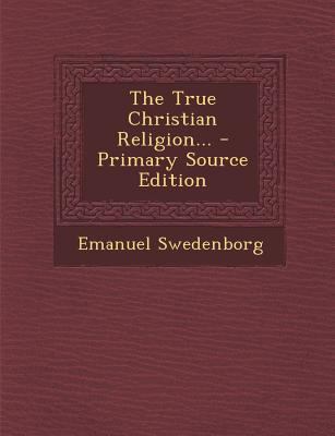 The True Christian Religion... - Primary Source... 129586911X Book Cover
