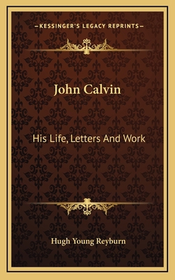 John Calvin: His Life, Letters And Work 1163493260 Book Cover