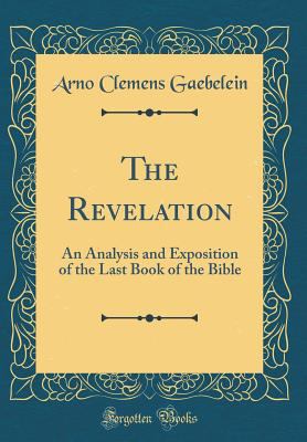 The Revelation: An Analysis and Exposition of t... 152857107X Book Cover