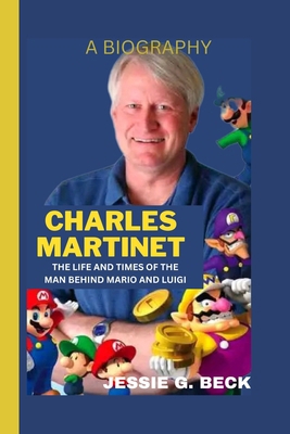 Charles Martinet: The Life and Times of the Man... B0CSKD7TS9 Book Cover