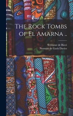The Rock Tombs of El Amarna .. 1015778658 Book Cover