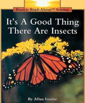 It's a Good Thing There Are Insects (Rookie Rea... 0516449052 Book Cover