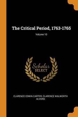 The Critical Period, 1763-1765; Volume 10 0344099822 Book Cover