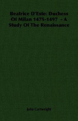 Beatrice D'Este: Duchess of Milan 1475-1497 - A... 1406754110 Book Cover