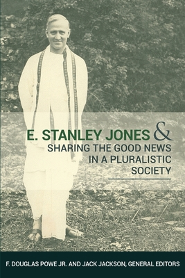 E. Stanley Jones and Sharing the Good News in a... 1945935103 Book Cover