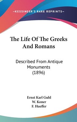 The Life Of The Greeks And Romans: Described Fr... 1104456060 Book Cover