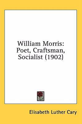 William Morris: Poet, Craftsman, Socialist (1902) 1436590833 Book Cover