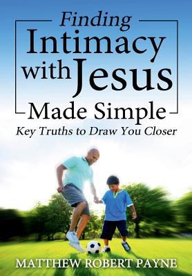 Finding Intimacy With Jesus Made Simple: Key Tr... 1365904121 Book Cover