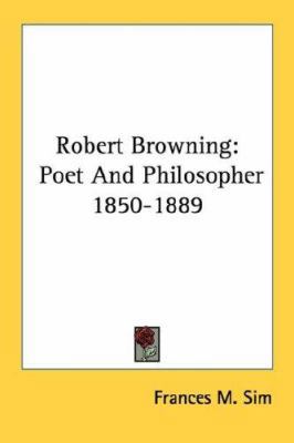 Robert Browning: Poet And Philosopher 1850-1889 1432569813 Book Cover