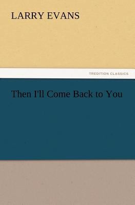 Then I'll Come Back to You 3847232371 Book Cover