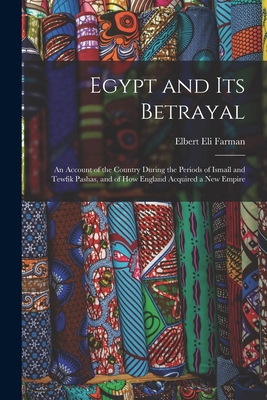 Egypt and Its Betrayal: An Account of the Count... 1016005563 Book Cover