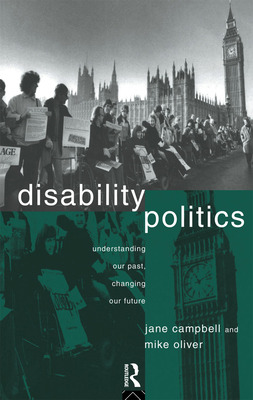 Disability Politics: Understanding Our Past, Ch... 0415079993 Book Cover