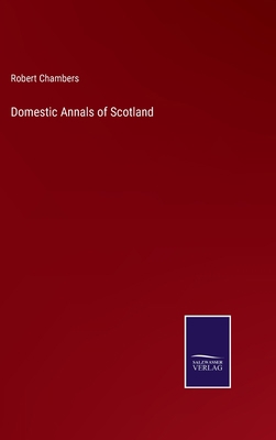 Domestic Annals of Scotland 3375056656 Book Cover