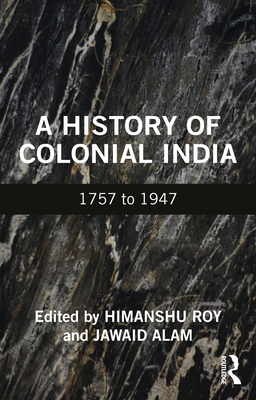 A History of Colonial India: 1757 to 1947 1032159677 Book Cover