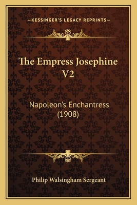 The Empress Josephine V2: Napoleon's Enchantres... 1166320405 Book Cover