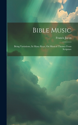 Bible Music: Being Variations, In Many Keys, On... 102018616X Book Cover