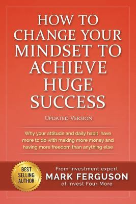 How to Change Your Mindset to Achieve Huge Succ... 1535004479 Book Cover