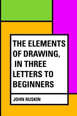 The Elements of Drawing, in Three Letters to Be... 1530137284 Book Cover