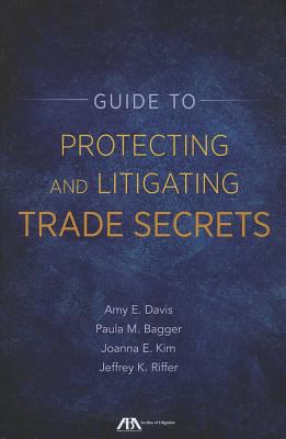 Guide to Protecting and Litigating Trade Secrets 1614386005 Book Cover