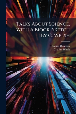 Talks About Science, With A Biogr. Sketch By C.... 1248877071 Book Cover