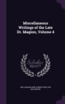 Miscellaneous Writings of the Late Dr. Maginn, ... 1358052727 Book Cover