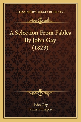A Selection From Fables By John Gay (1823) 1166444929 Book Cover