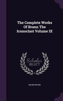 The Complete Works Of Brann The Iconoclast Volu... 1359154531 Book Cover