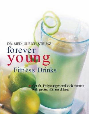 Forever Young Fitness Drinks: Get Fit, Feel Young, and Keep Slender With Protein-Packed Power Drinks (Powerfood)