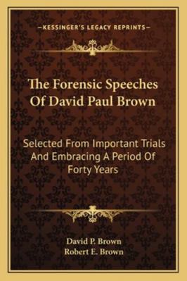 The Forensic Speeches Of David Paul Brown: Sele... 1163293199 Book Cover