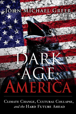 Dark Age America: Climate Change, Cultural Coll... 0865718334 Book Cover