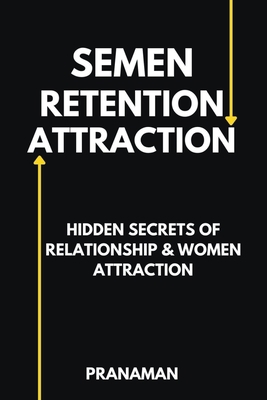 Semen Retention Attraction: Hidden Secrets of A... B0C63X1SM3 Book Cover