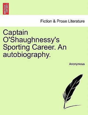 Captain O'Shaughnessy's Sporting Career. an Aut... 1240892659 Book Cover