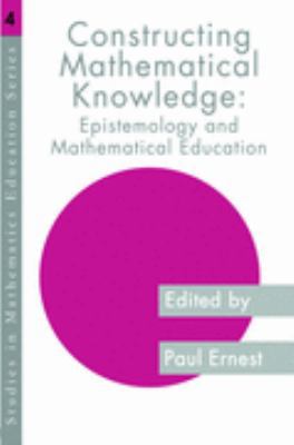 Constructing Mathematical Knowledge: Epistemolo... 0750705701 Book Cover