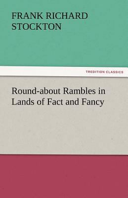 Round-About Rambles in Lands of Fact and Fancy 3842484569 Book Cover