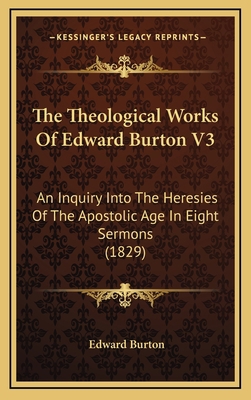 The Theological Works of Edward Burton V3: An I... 1164465198 Book Cover