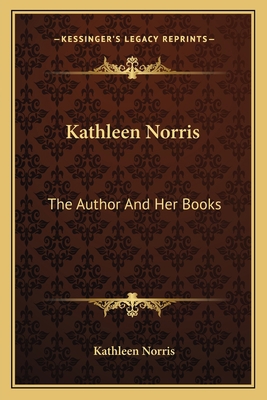 Kathleen Norris: The Author And Her Books 1163174971 Book Cover