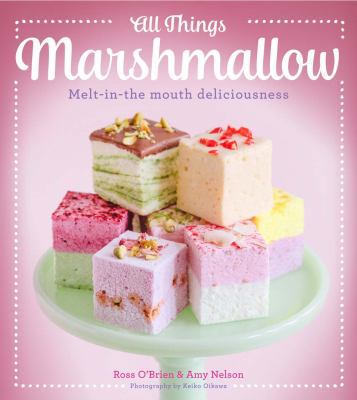 All Things Marshmallow: Melt-In-The-Mouth Delic... 1454917792 Book Cover