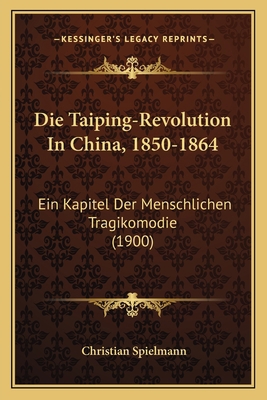 Die Taiping-Revolution In China, 1850-1864: Ein... [German] 1168063132 Book Cover