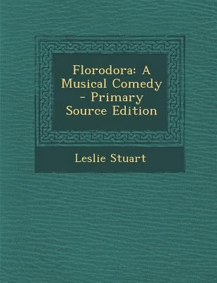 Florodora: A Musical Comedy - Primary Source Ed... [No linguistic content] 1294655337 Book Cover