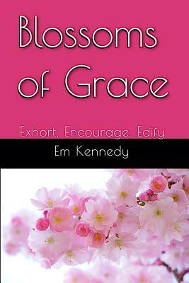 Blossoms of Grace: Exhort, Encourage, Edify 1719542392 Book Cover