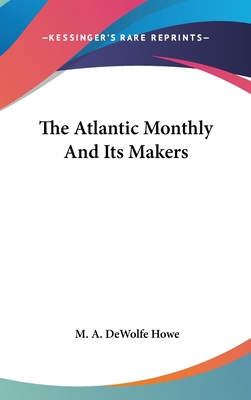 The Atlantic Monthly And Its Makers 0548350671 Book Cover