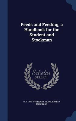 Feeds and Feeding, a Handbook for the Student a... 1340035871 Book Cover