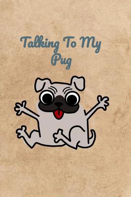 Talking To My Pug 1072478986 Book Cover