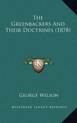 The Greenbackers And Their Doctrines (1878) 116705802X Book Cover