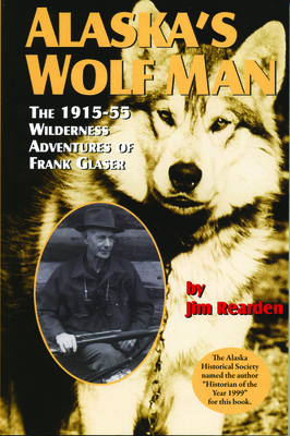Alaska's Wolf Man: The 1915-55 Wilderness Adven... 1575100479 Book Cover