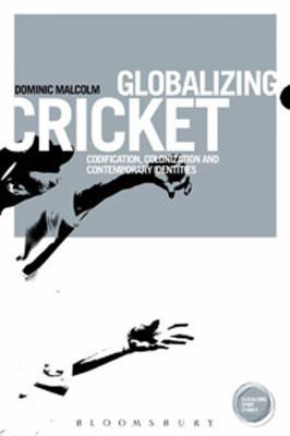 Globalizing Cricket: Englishness, Empire and Id... 1849665273 Book Cover